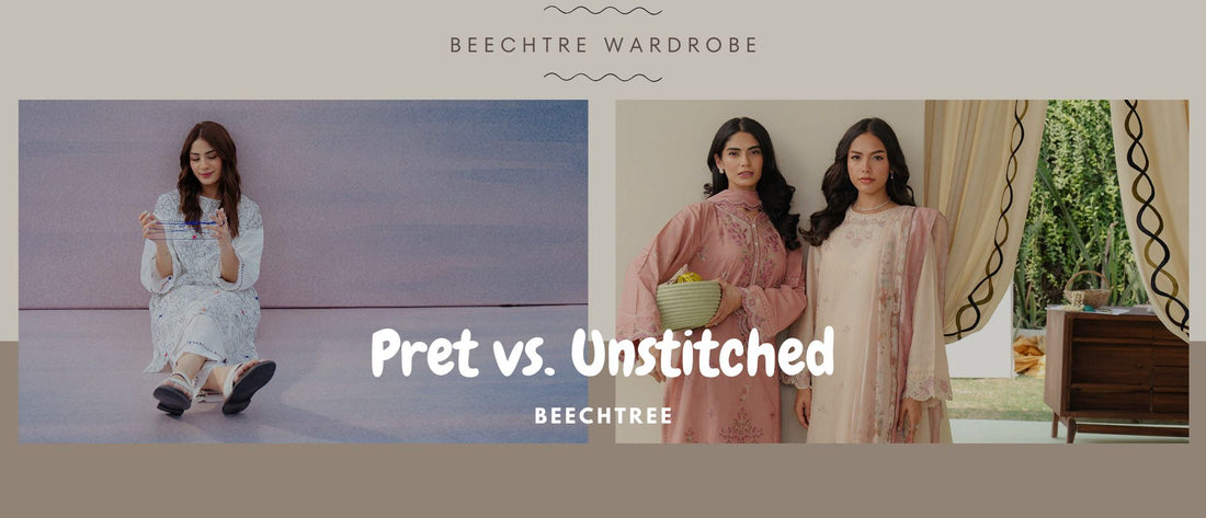 Pret vs. Unstitched: Which Pakistani Fashion Style Suits You Best?